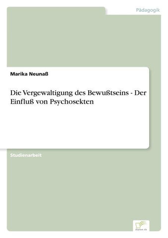 Die Vergewaltigung des Bewußtseins - Der Einfluß von Psychosekten