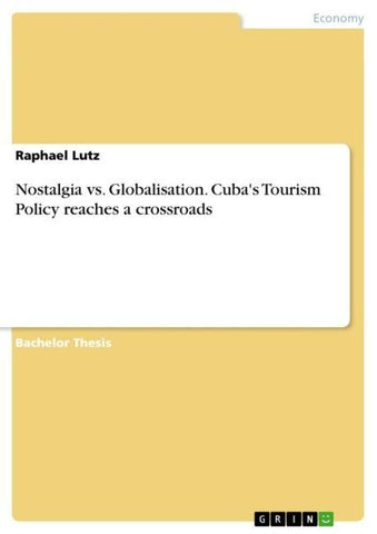 Nostalgia vs. Globalisation. Cuba's Tourism Policy reaches a crossroads