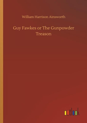 Guy Fawkes or The Gunpowder Treason