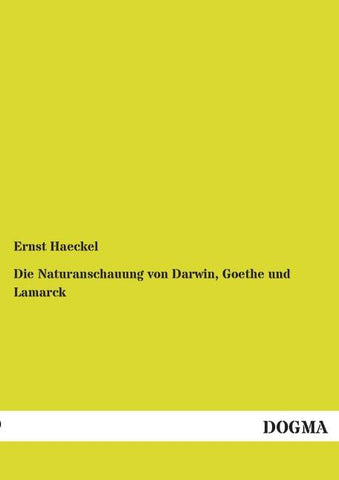 Die Naturanschauung von Darwin, Goethe und Lamarck