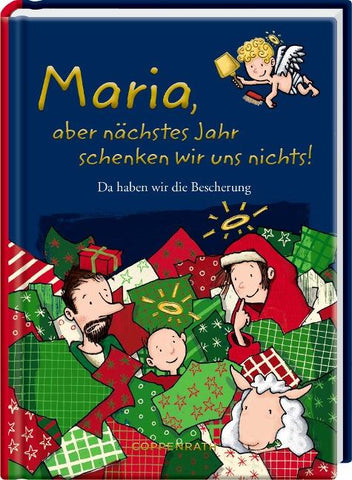 Maria, aber nächstes Jahr schenken wir uns nichts!