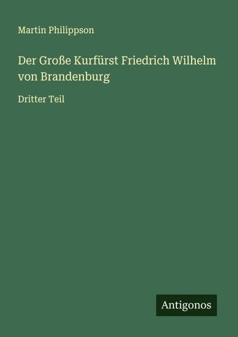 Der Große Kurfürst Friedrich Wilhelm von Brandenburg