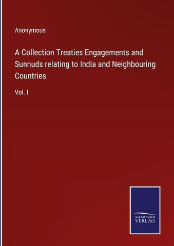 A Collection Treaties Engagements and Sunnuds relating to India and Neighbouring Countries
