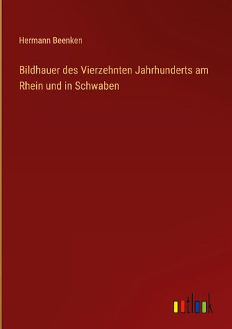 Bildhauer des Vierzehnten Jahrhunderts am Rhein und in Schwaben