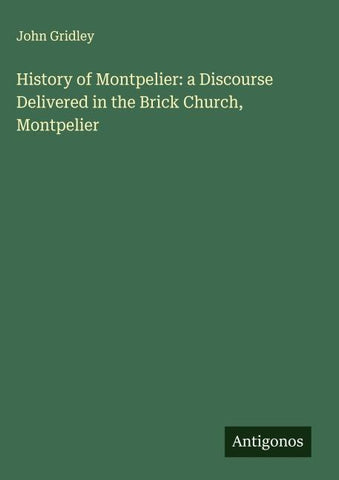 History of Montpelier: a Discourse Delivered in the Brick Church, Montpelier