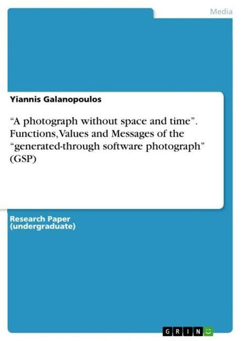 "A photograph without space and time". Functions, Values and Messages of the "generated-through software photograph" (GSP)