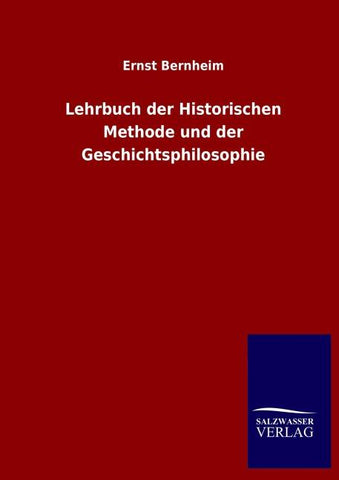 Lehrbuch der Historischen Methode und der Geschichtsphilosophie