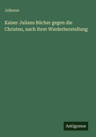 Kaiser Julians Bücher gegen die Christen, nach ihrer Wiederherstellung