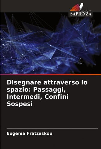 Disegnare attraverso lo spazio: Passaggi, Intermedi, Confini Sospesi