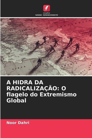 A HIDRA DA RADICALIZAÇÃO: O flagelo do Extremismo Global