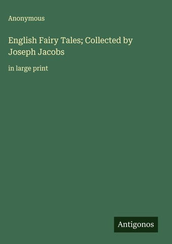 English Fairy Tales; Collected by Joseph Jacobs
