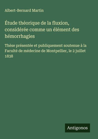 Étude théorique de la fluxion, considérée comme un élément des hémorrhagies