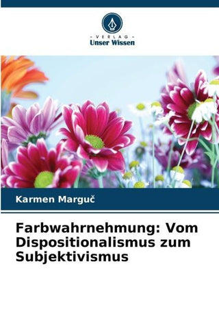 Farbwahrnehmung: Vom Dispositionalismus zum Subjektivismus