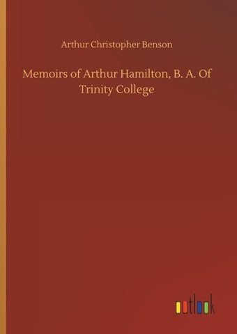 Memoirs of Arthur Hamilton, B. A. Of Trinity College