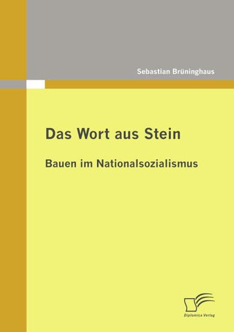 Das Wort aus Stein: Bauen im Nationalsozialismus
