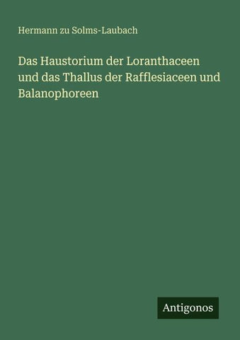 Das Haustorium der Loranthaceen und das Thallus der Rafflesiaceen und Balanophoreen