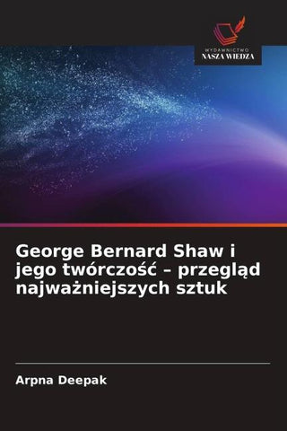 George Bernard Shaw i jego twórczo¿¿ - przegl¿d najwa¿niejszych sztuk
