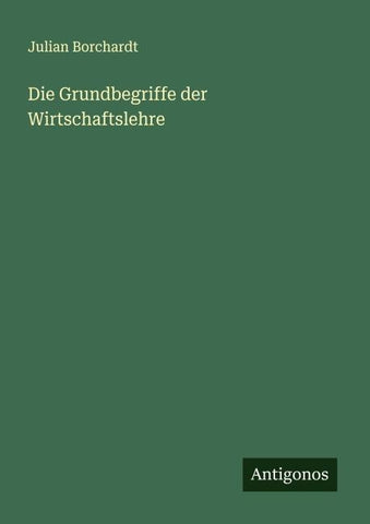 Die Grundbegriffe der Wirtschaftslehre