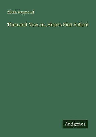 Then and Now, or, Hope's First School