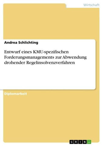 Entwurf eines KMU-spezifischen Forderungsmanagements zur Abwendung drohender Regelinsolvenzverfahren
