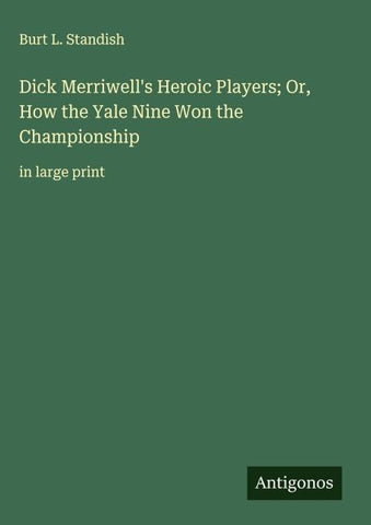 Dick Merriwell's Heroic Players; Or, How the Yale Nine Won the Championship