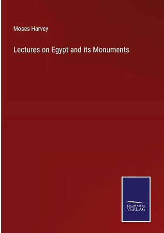 Lectures on Egypt and its Monuments