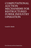 Computational Auction Mechanisms for Restructured Power Industry Operation