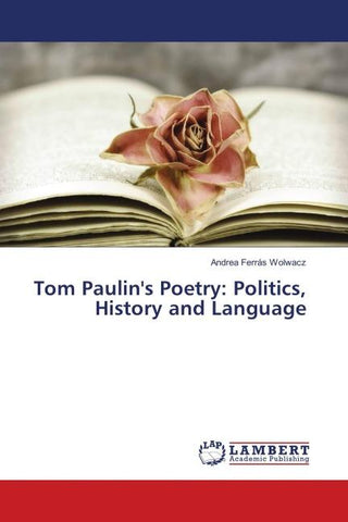 Tom Paulin's Poetry: Politics, History and Language