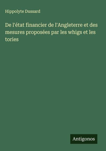 De l'état financier de l'Angleterre et des mesures proposées par les whigs et les tories