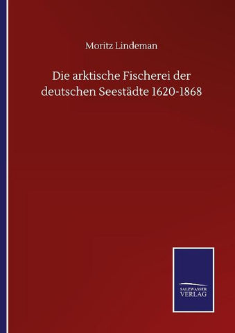 Die arktische Fischerei der deutschen Seestädte 1620-1868