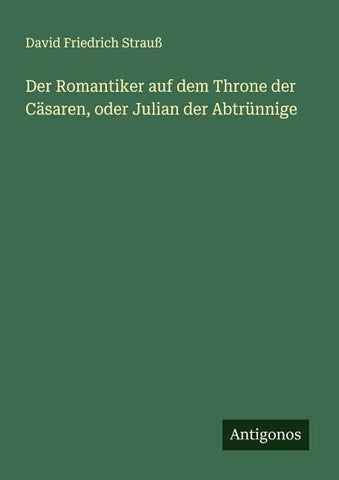 Der Romantiker auf dem Throne der Cäsaren, oder Julian der Abtrünnige