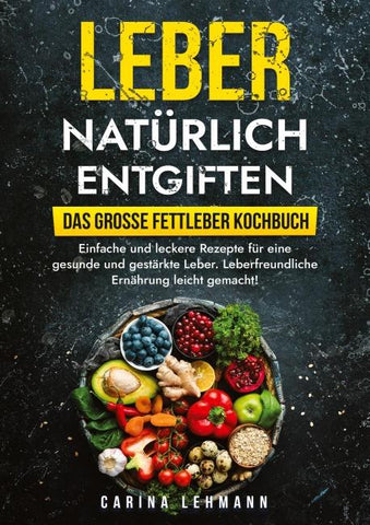 Leber natürlich entgiften – Das große Fettleber Kochbuch