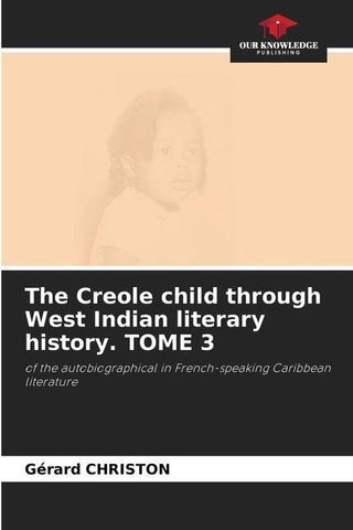 The Creole child through West Indian literary history. TOME 3