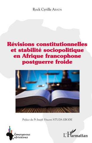 Révisions constitutionnelles et stabilité sociopolitique en Afrique francophone postguerre froide