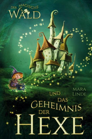 Der magische Wald und das Geheimnis der Hexe - Ein spannendes Kinderbuch ab 6 Jahren