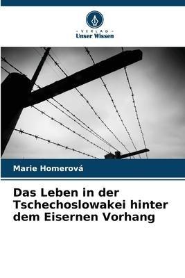 Das Leben in der Tschechoslowakei hinter dem Eisernen Vorhang