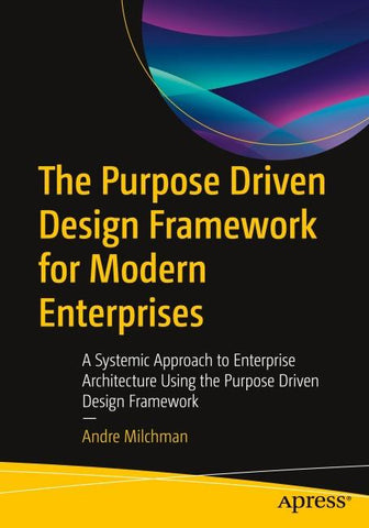 The Purpose Driven Design Framework for Modern Enterprises