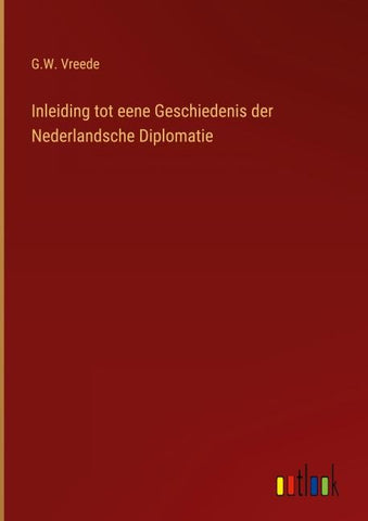 Inleiding tot eene Geschiedenis der Nederlandsche Diplomatie