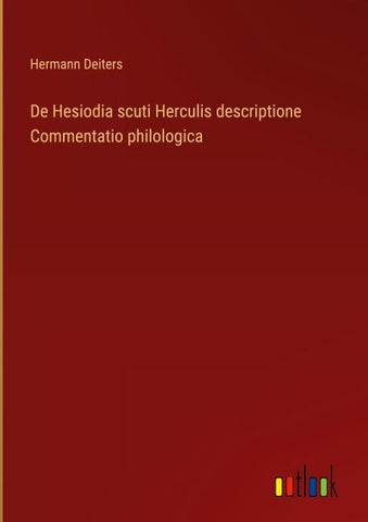 De Hesiodia scuti Herculis descriptione Commentatio philologica