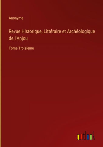 Revue Historique, Littéraire et Archéologique de l'Anjou