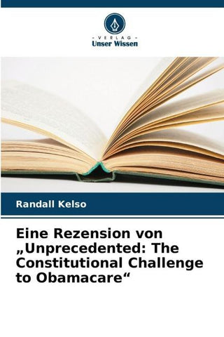 Eine Rezension von "Unprecedented: The Constitutional Challenge to Obamacare"
