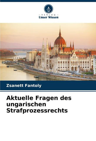 Aktuelle Fragen des ungarischen Strafprozessrechts