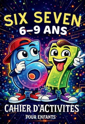 67 Six Seven: Cahier d'activités pour enfants de 6 à 9 ans