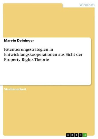 Patentierungsstrategien in Entwicklungskooperationen aus Sicht der Property Rights Theorie