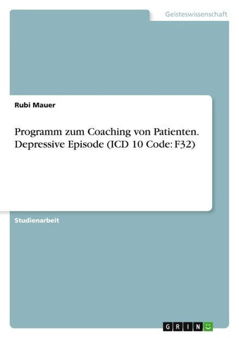 Programm zum Coaching von Patienten. Depressive Episode (ICD 10 Code: F32)