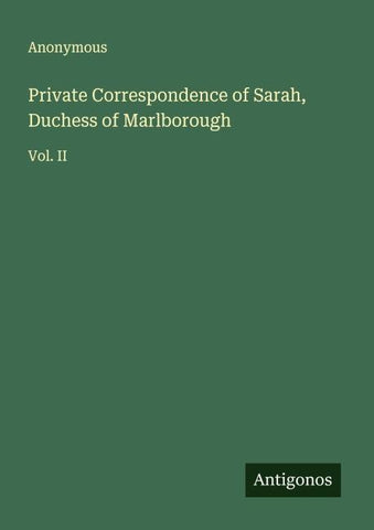 Private Correspondence of Sarah, Duchess of Marlborough