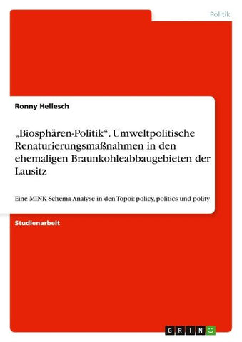 "Biosphären-Politik". Umweltpolitische Renaturierungsmaßnahmen in den ehemaligen Braunkohleabbaugebieten der Lausitz