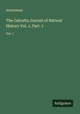 The Calcutta Journal of Natural History Vol. 1, Part. 1