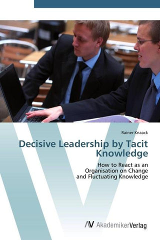 Decisive Leadership by Tacit Knowledge