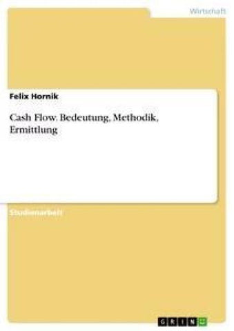Cash Flow. Bedeutung, Methodik, Ermittlung
